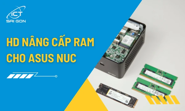 Hướng Dẫn Nâng Cấp RAM cho Asus NUC Chuẩn Kỹ Thuật