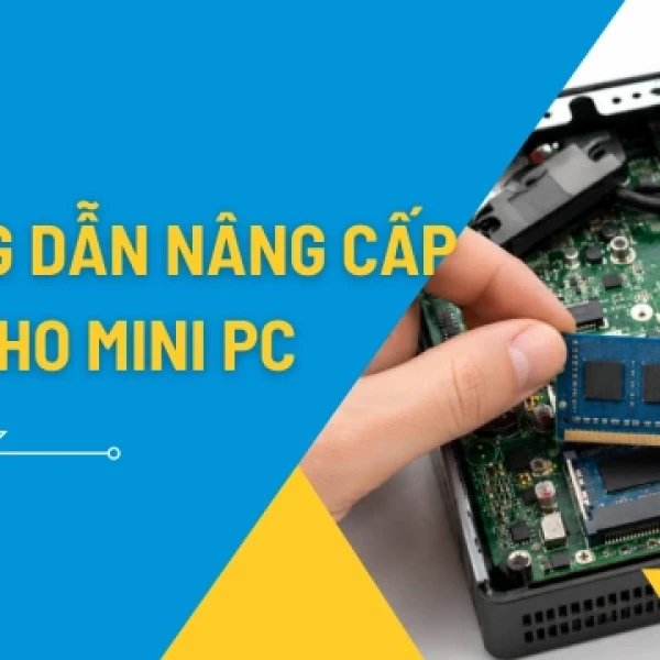 Nâng Cấp RAM Mini PC: Hướng Dẫn Chọn RAM Và Lắp Đặt