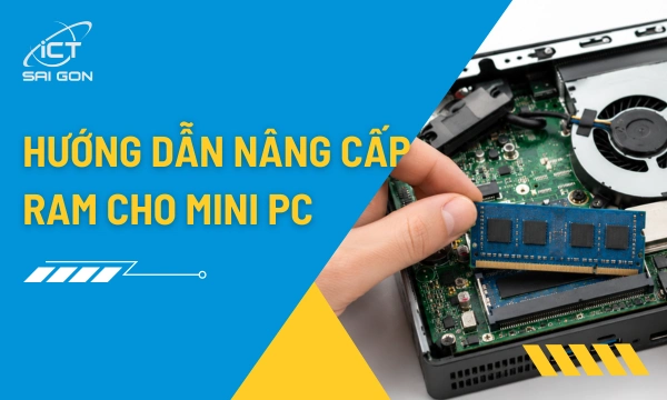 Nâng Cấp RAM Mini PC: Hướng Dẫn Chọn RAM Và Lắp Đặt