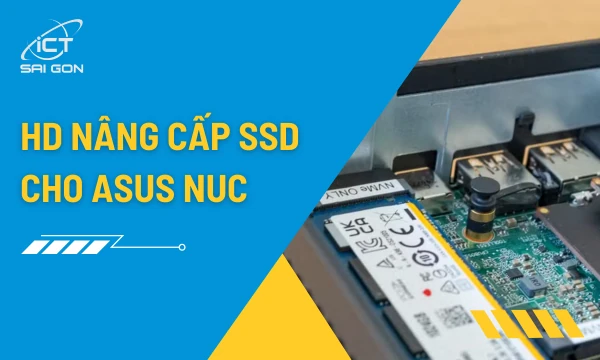 Hướng Dẫn Nâng Cấp SSD cho Asus NUC Chuẩn Kỹ Thuật
