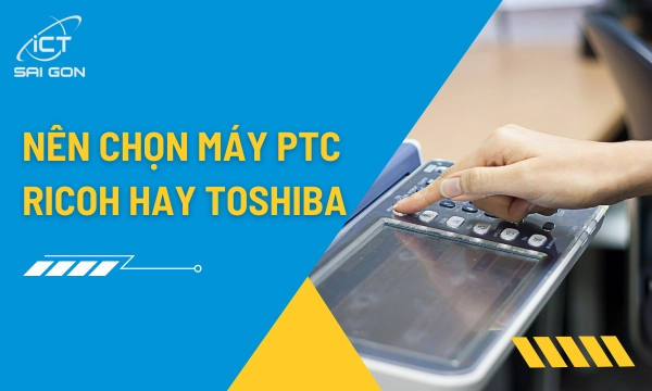 Thuê máy photocopy Ricoh hay Toshiba – Nên chọn hãng nào?