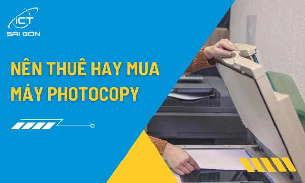 So sánh nên thuê máy photocopy hay mua mới