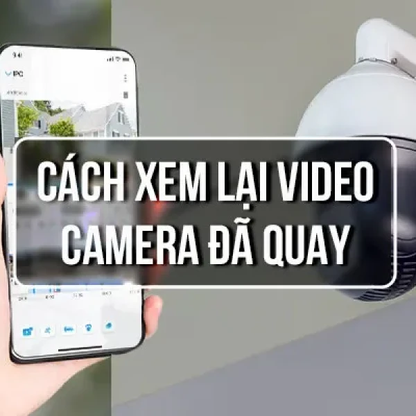 4 Cách Xem Lại Camera Đã Quay Trên Điện Thoại Máy Tính