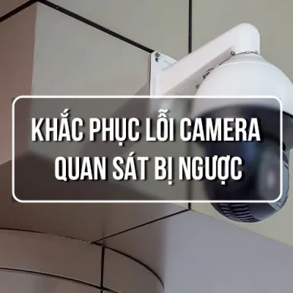 Cách Khắc Phục Lỗi Camera Bị Ngược Đơn Giản Nhất