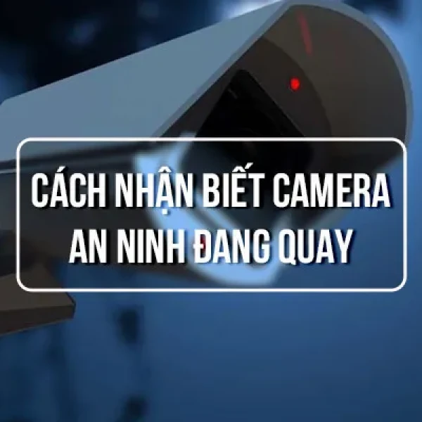 5 Nhận Biết Camera Đang Quay Chính Xác Nhất