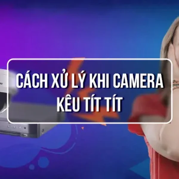 Cách Sửa Lỗi Đầu Ghi Camera Kêu Tít Tít Trong 30 Giây