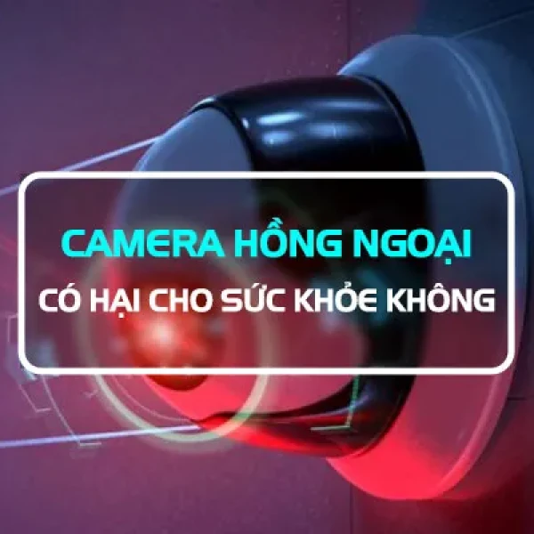 [HỎI ĐÁP] Camera Hồng Ngoại Có Hại Cho Sức Khỏe Không