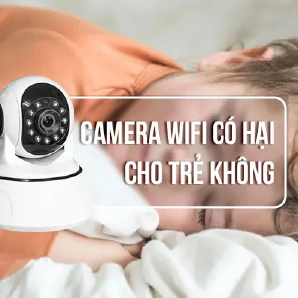 [HỎI ĐÁP] Camera Wifi Có Hại Cho Trẻ Em Không