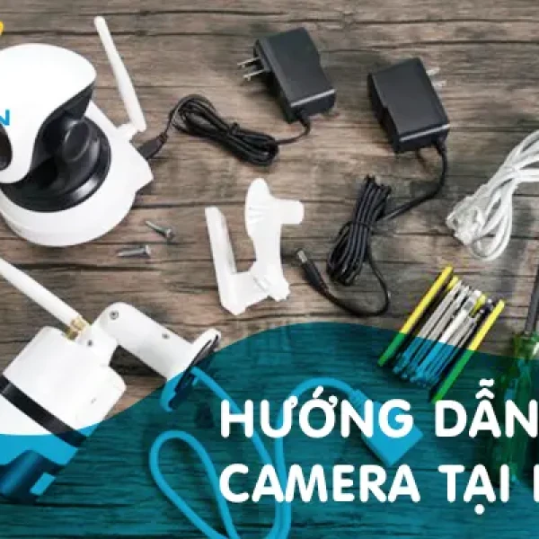 Hướng Dẫn Cách Lắp Camera Tại Nhà [CHUẨN KỸ THUẬT]