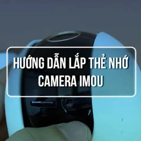Hướng Dẫn Lắp Thẻ Nhớ Cho Camera iMOU Chi Tiết Tại Nhà