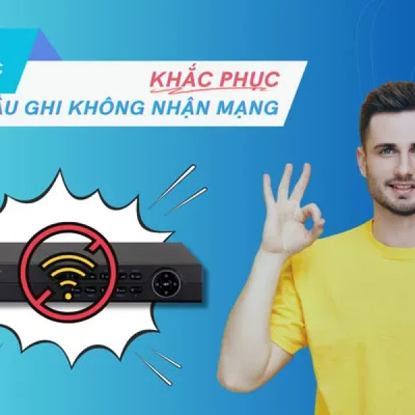 Hướng Dẫn Sửa Lỗi Đầu Ghi Không Nhận Mạng Nhanh Tại Nhà