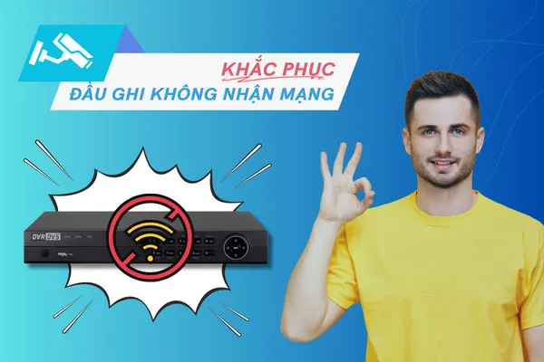 Hướng Dẫn Sửa Lỗi Đầu Ghi Không Nhận Mạng Nhanh Tại Nhà