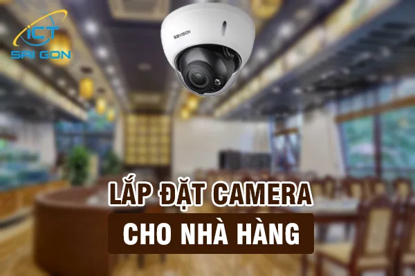 Lắp Đặt Camera Cho Nhà Hàng Tại TPHCM Giá Rẻ