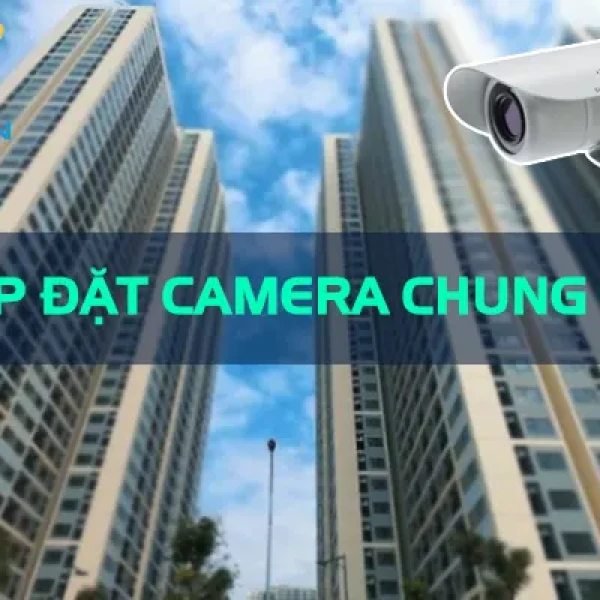 Lắp đặt camera chung cư trọn gói [Giá tốt nhất 2026]