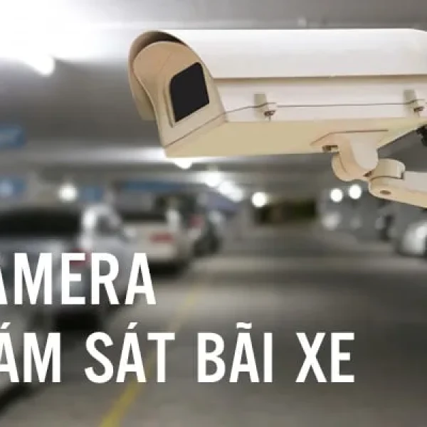 Lắp Đặt Camera Giám Sát Bãi Xe An Ninh Tuyệt Đối