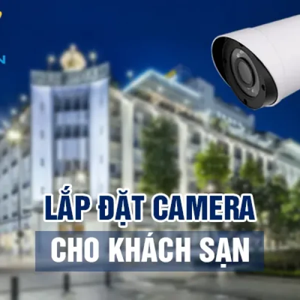 Lắp Đặt Camera Khách Sạn, Hotel, Nhà Nghỉ [Trọn Gói]