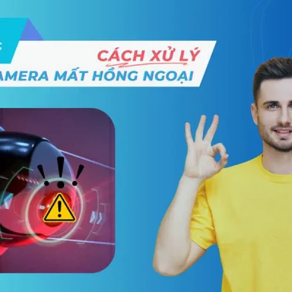 Sửa Lỗi Camera Bị Mất Hồng Ngoại Trong 30 Giây