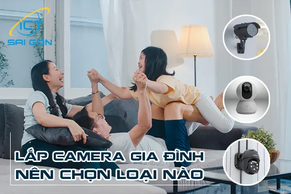 lap-camera-gia-dinh-chon-loai-nao