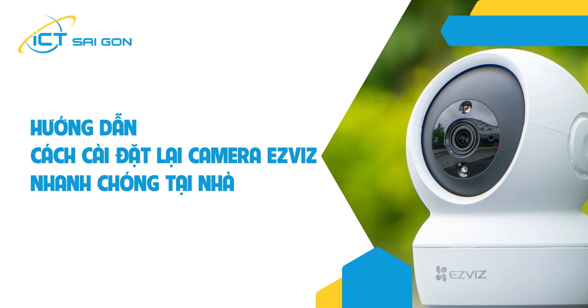 Hướng dẫn cách cài đặt lại camera Ezviz nhanh chóng tại nhà