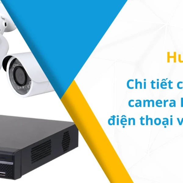 Hướng dẫn cài đặt camera Dahua và cách sử dụng camera Dahua