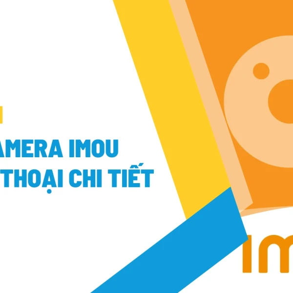 Hướng dẫn cài đặt camera Imou trên điện thoại chi tiết