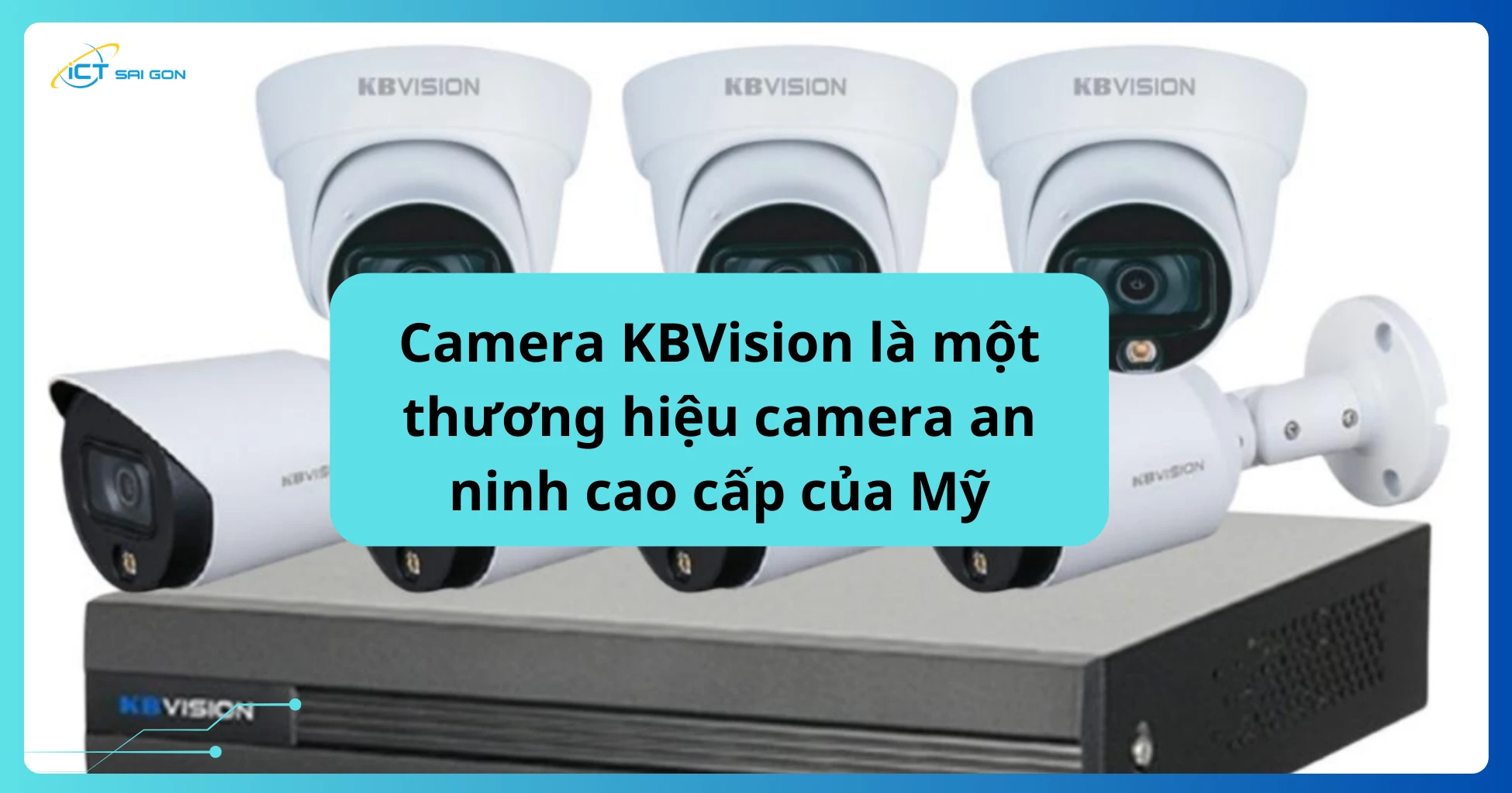 Camera KBVision là một thương hiệu camera an ninh cao cấp của Mỹ