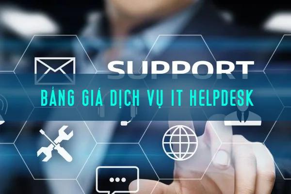 Bảng Báo Giá Dịch Vụ IT Helpdesk Mới Nhất Tại TPHCM
