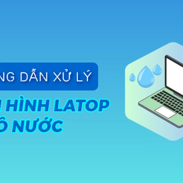 Xử Lý Màn Hình Laptop Bị Vô Nước Đơn Giản Tại Nhà