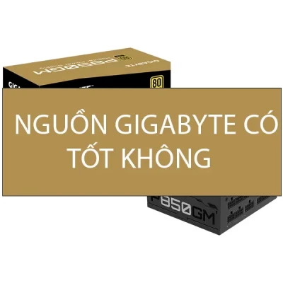 Nguồn Gigabyte Có Tốt Không? Tổng Hợp Các Dòng Nguồn PC Của Gigabyte