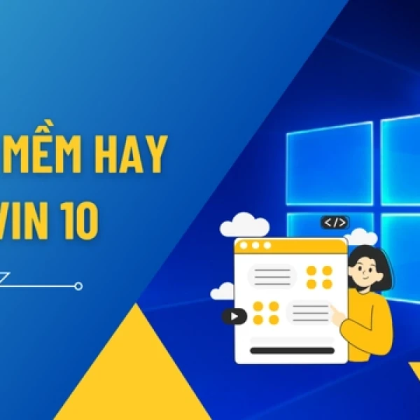 [TOP 9] Phần Mềm Hay Cho Win 10 Không Nên Bỏ Qua
