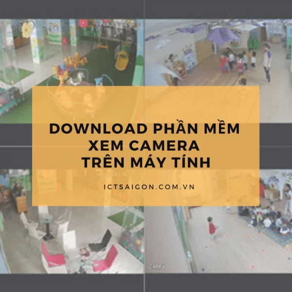 Download Phần Mềm Xem Camera Trên Máy Tính
