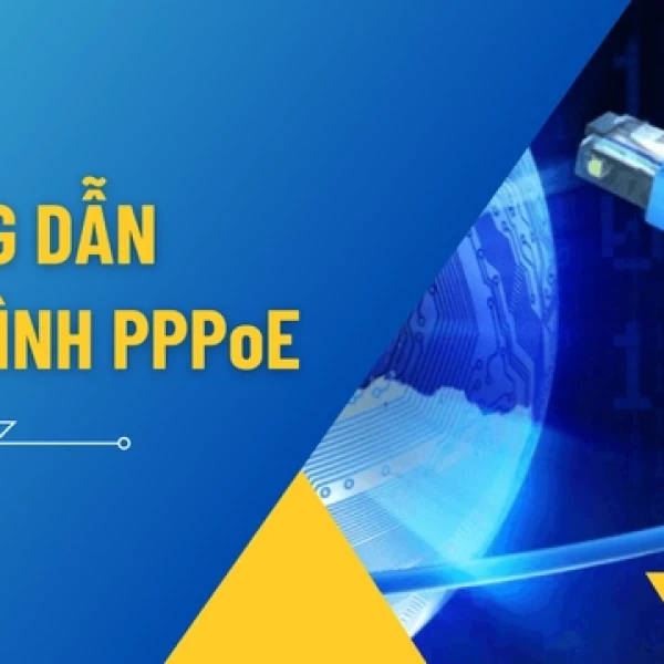 Hướng Dẫn Cấu Hình PPPoE Đơn Giản Chuẩn Kỹ Thuật