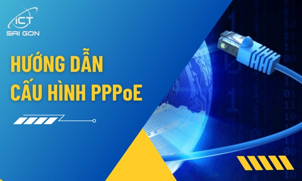 Hướng Dẫn Cấu Hình PPPoE Đơn Giản Chuẩn Kỹ Thuật