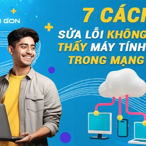 7 cách sửa lỗi không nhìn thấy máy tính khác trong mạng LAN