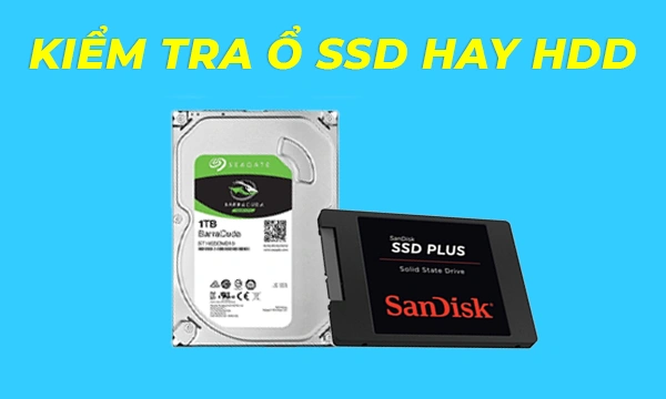 5 Cách Kiểm Tra Ổ Cứng SSD hay HDD Trên Máy Tính