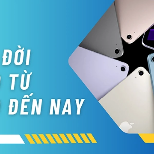 Các Đời iPad Từ Năm 2010 Đến Nay Có Gì Thay Đổi