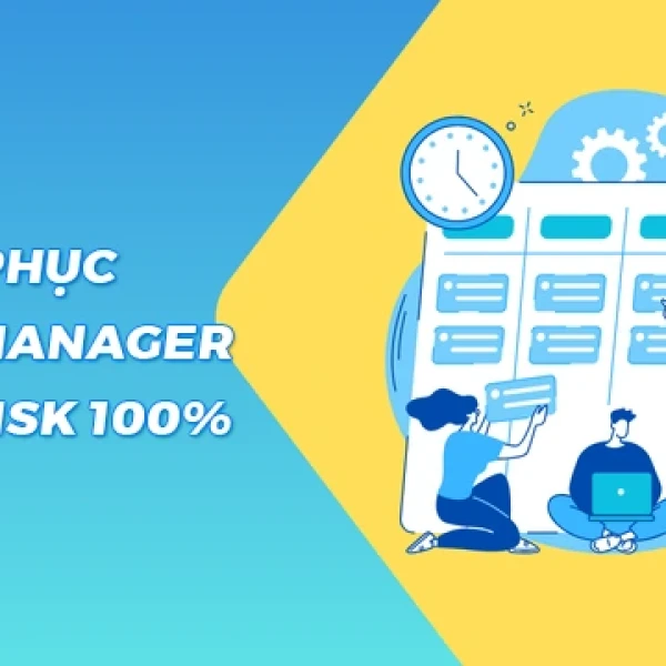 Khắc phục Task Manager Full Disk 100% trên Windows