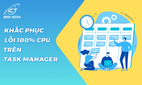 Fix Lỗi 100% CPU Trên Task Manager Windows 10