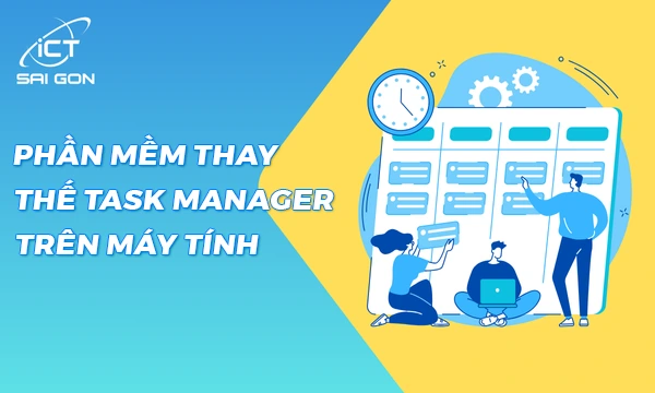 Top 5 Phần Mềm Thay Thế Task Manager Hoạt Động Tốt Hơn