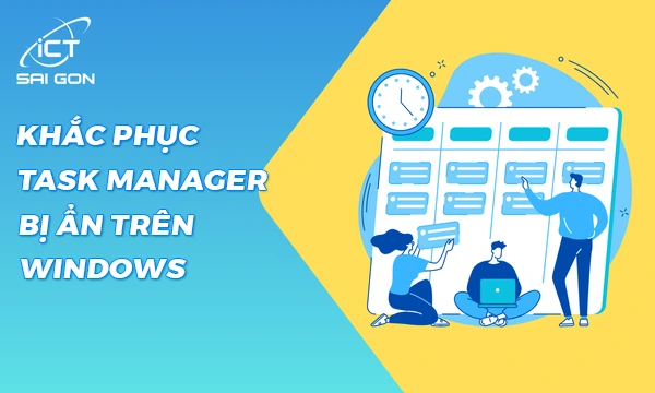 Sửa Lỗi Task Manager Bị Ẩn, Bị Khóa trên Windows 10