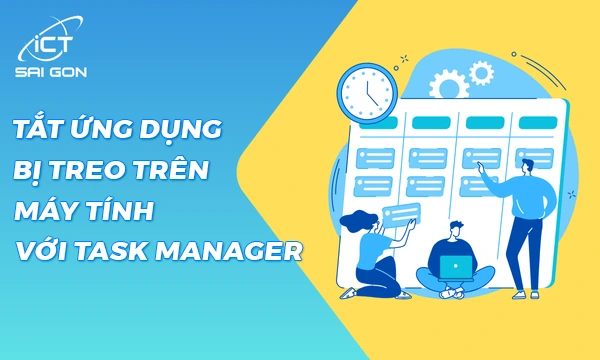 Mẹo Tắt Ứng Dụng Bị Treo Trên Máy Tính Với Task Manager