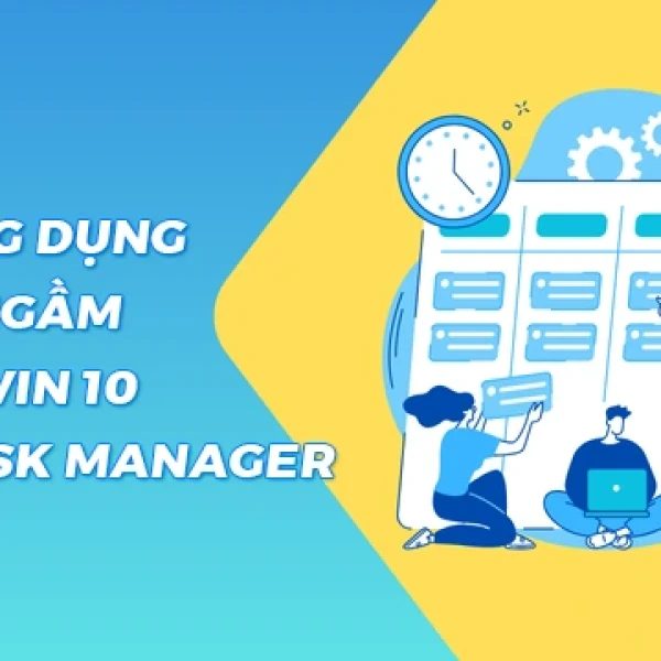 Tắt Ứng Dụng Chạy Ngầm Trên Win 10 Bằng Task Manager