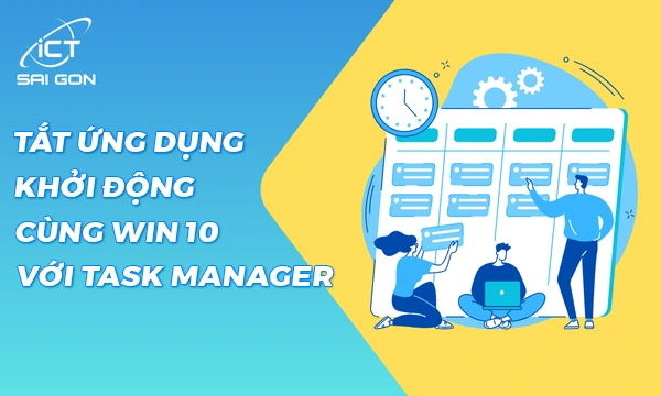 Tắt Ứng Dụng Khởi Động Cùng Windows 10 Với Task Manager
