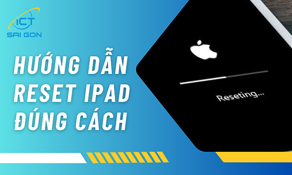 3 Cách Reset iPad Bị Lỗi/Lag/Treo Máy Nhanh Nhất