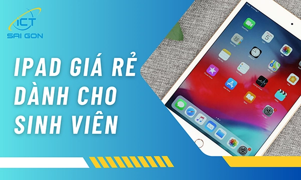 TOP 10 iPad Cho Sinh Viên Giá Rẻ Cấu Hình Ngon