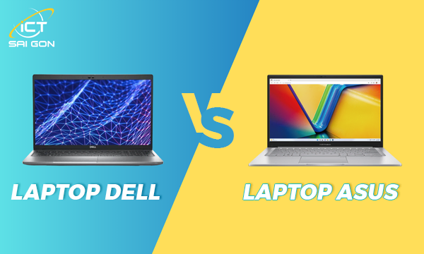 So Sánh Dell Và Asus Sau 3 Tháng Trải Nghiệm Thực Tế