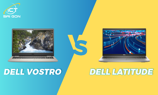 So Sánh Dell Vostro Và Latitude Sau 1 Năm Sử Dụng