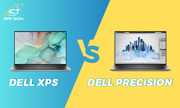 So Sánh Dell XPS và Precision Sau 3 Tháng Sử Dụng