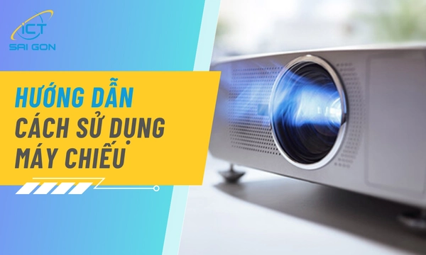 Hướng Dẫn Cách Sử Dụng Máy Chiếu Chi Tiết Cho Người Mới