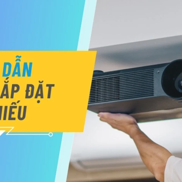 Hướng Dẫn Lắp Đặt Máy Chiếu Chuẩn Kỹ Thuật Tại Nhà